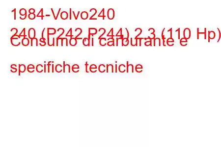 1984-Volvo240
240 (P242,P244) 2.3 (110 Hp) Consumo di carburante e specifiche tecniche