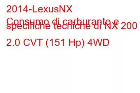 2014-LexusNX
Consumo di carburante e specifiche tecniche di NX 200 2.0 CVT (151 Hp) 4WD