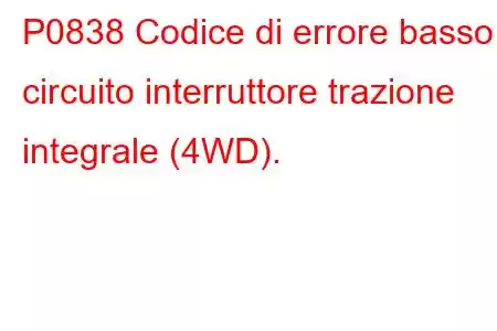 P0838 Codice di errore basso circuito interruttore trazione integrale (4WD).