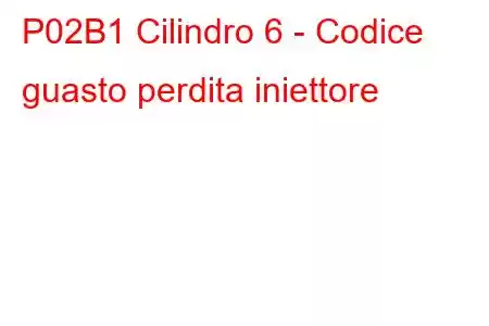 P02B1 Cilindro 6 - Codice guasto perdita iniettore