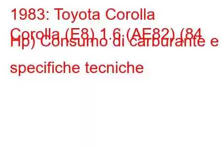 1983: Toyota Corolla
Corolla (E8) 1.6 (AE82) (84 Hp) Consumo di carburante e specifiche tecniche