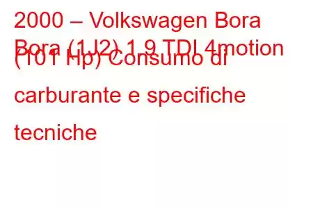 2000 – Volkswagen Bora
Bora (1J2) 1.9 TDI 4motion (101 Hp) Consumo di carburante e specifiche tecniche