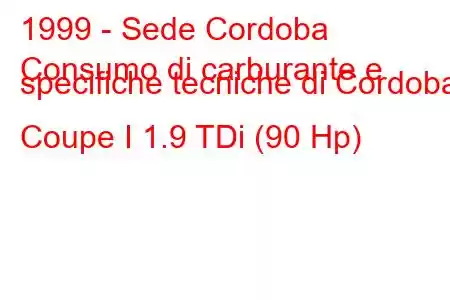 1999 - Sede Cordoba
Consumo di carburante e specifiche tecniche di Cordoba Coupe I 1.9 TDi (90 Hp)