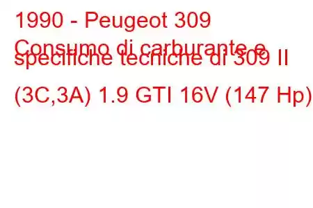 1990 - Peugeot 309
Consumo di carburante e specifiche tecniche di 309 II (3C,3A) 1.9 GTI 16V (147 Hp)