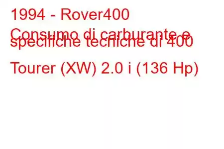 1994 - Rover400
Consumo di carburante e specifiche tecniche di 400 Tourer (XW) 2.0 i (136 Hp)