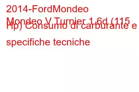 2014-FordMondeo
Mondeo V Turnier 1.6d (115 Hp) Consumo di carburante e specifiche tecniche