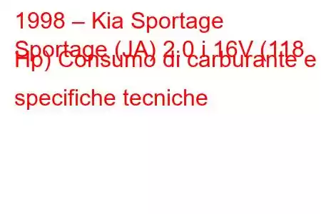 1998 – Kia Sportage
Sportage (JA) 2.0 i 16V (118 Hp) Consumo di carburante e specifiche tecniche