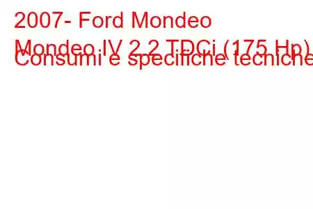 2007- Ford Mondeo
Mondeo IV 2.2 TDCi (175 Hp) Consumi e specifiche tecniche