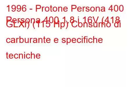 1996 - Protone Persona 400
Persona 400 1.8 i 16V (418 GLXi) (115 Hp) Consumo di carburante e specifiche tecniche