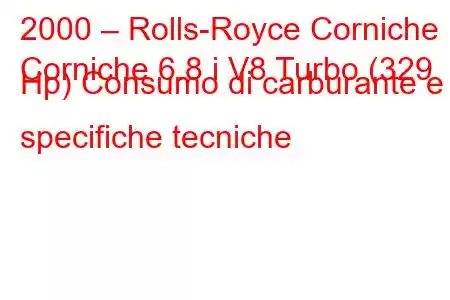 2000 – Rolls-Royce Corniche
Corniche 6.8 i V8 Turbo (329 Hp) Consumo di carburante e specifiche tecniche