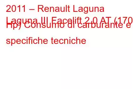 2011 – Renault Laguna
Laguna III Facelift 2.0 AT (170 Hp) Consumo di carburante e specifiche tecniche