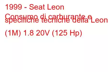 1999 - Seat Leon
Consumo di carburante e specifiche tecniche della Leon I (1M) 1.8 20V (125 Hp)