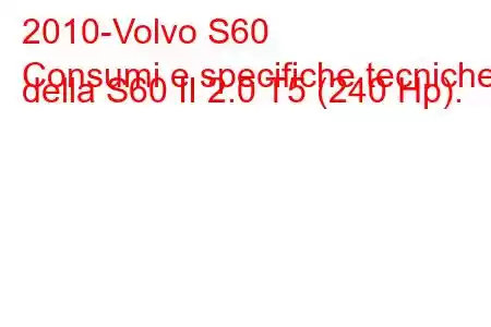 2010-Volvo S60
Consumi e specifiche tecniche della S60 II 2.0 T5 (240 Hp).