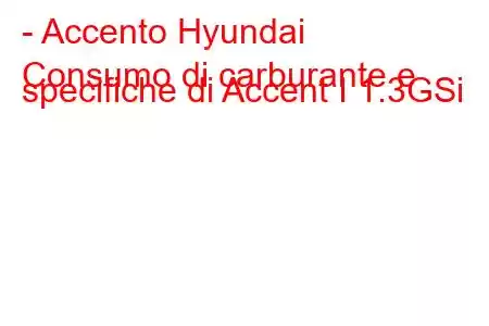 - Accento Hyundai
Consumo di carburante e specifiche di Accent I 1.3GSi