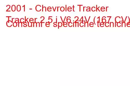 2001 - Chevrolet Tracker
Tracker 2.5 i V6 24V (167 CV) Consumi e specifiche tecniche