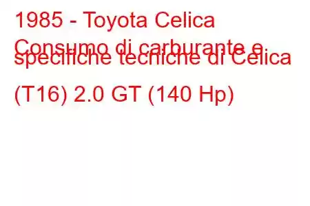 1985 - Toyota Celica
Consumo di carburante e specifiche tecniche di Celica (T16) 2.0 GT (140 Hp)