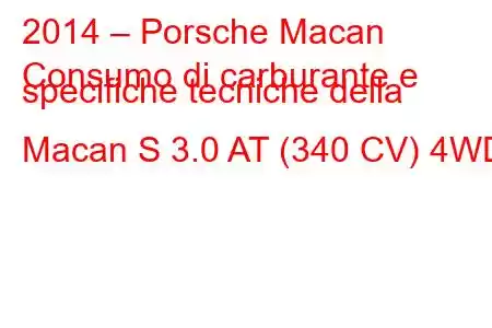 2014 – Porsche Macan
Consumo di carburante e specifiche tecniche della Macan S 3.0 AT (340 CV) 4WD