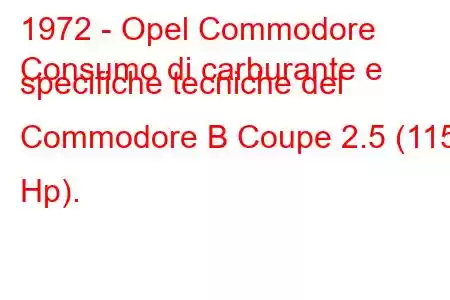 1972 - Opel Commodore
Consumo di carburante e specifiche tecniche del Commodore B Coupe 2.5 (115 Hp).