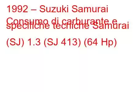 1992 – Suzuki Samurai
Consumo di carburante e specifiche tecniche Samurai (SJ) 1.3 (SJ 413) (64 Hp)