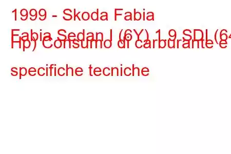 1999 - Skoda Fabia
Fabia Sedan I (6Y) 1.9 SDI (64 Hp) Consumo di carburante e specifiche tecniche