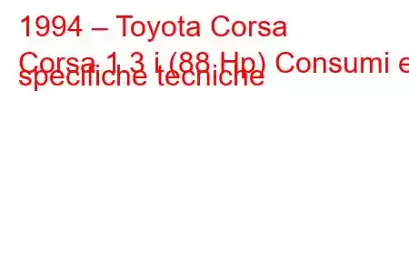 1994 – Toyota Corsa
Corsa 1.3 i (88 Hp) Consumi e specifiche tecniche