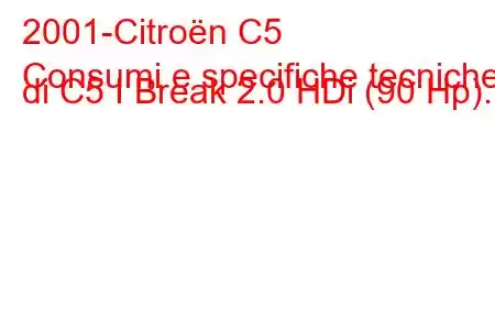 2001-Citroën C5
Consumi e specifiche tecniche di C5 I Break 2.0 HDi (90 Hp).