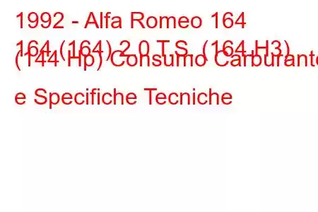 1992 - Alfa Romeo 164
164 (164) 2.0 T.S. (164.H3) (144 Hp) Consumo Carburante e Specifiche Tecniche