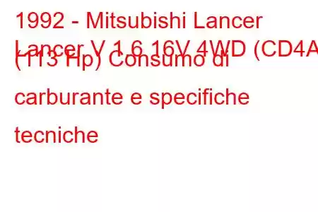 1992 - Mitsubishi Lancer
Lancer V 1.6 16V 4WD (CD4A) (113 Hp) Consumo di carburante e specifiche tecniche