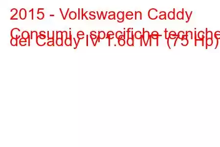 2015 - Volkswagen Caddy
Consumi e specifiche tecniche del Caddy IV 1.6d MT (75 Hp).