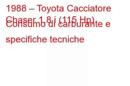 1988 – Toyota Cacciatore
Chaser 1.8 i (115 Hp) Consumo di carburante e specifiche tecniche