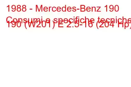 1988 - Mercedes-Benz 190
Consumi e specifiche tecniche 190 (W201) E 2.5-16 (204 Hp)