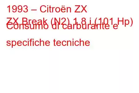 1993 – Citroën ZX
ZX Break (N2) 1.8 i (101 Hp) Consumo di carburante e specifiche tecniche