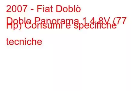 2007 - Fiat Doblò
Doblo Panorama 1.4 8V (77 Hp) Consumi e specifiche tecniche