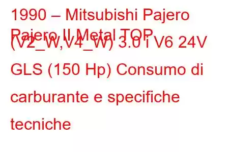 1990 – Mitsubishi Pajero
Pajero II Metal TOP (V2_W,V4_W) 3.0 i V6 24V GLS (150 Hp) Consumo di carburante e specifiche tecniche