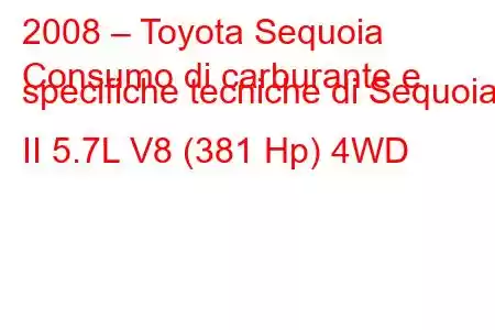 2008 – Toyota Sequoia
Consumo di carburante e specifiche tecniche di Sequoia II 5.7L V8 (381 Hp) 4WD