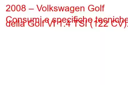 2008 – Volkswagen Golf
Consumi e specifiche tecniche della Golf VI 1.4 TSI (122 CV).