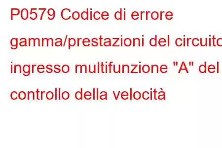 P0579 Codice di errore gamma/prestazioni del circuito ingresso multifunzione 