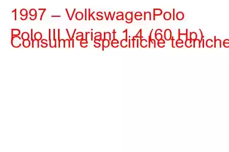 1997 – VolkswagenPolo
Polo III Variant 1.4 (60 Hp) Consumi e specifiche tecniche