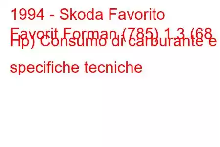 1994 - Skoda Favorito
Favorit Forman (785) 1.3 (68 Hp) Consumo di carburante e specifiche tecniche