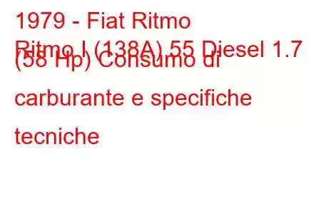 1979 - Fiat Ritmo
Ritmo I (138A) 55 Diesel 1.7 (58 Hp) Consumo di carburante e specifiche tecniche