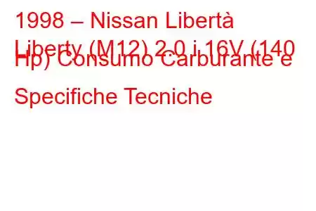 1998 – Nissan Libertà
Liberty (M12) 2.0 i 16V (140 Hp) Consumo Carburante e Specifiche Tecniche