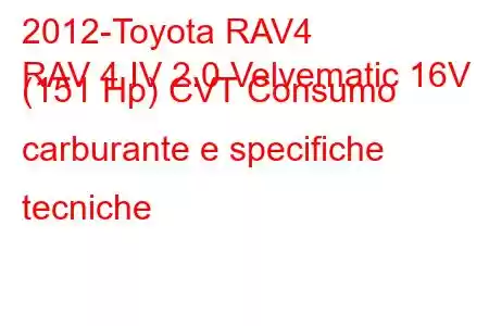 2012-Toyota RAV4
RAV 4 IV 2.0 Velvematic 16V (151 Hp) CVT Consumo carburante e specifiche tecniche