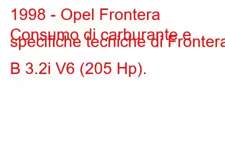 1998 - Opel Frontera
Consumo di carburante e specifiche tecniche di Frontera B 3.2i V6 (205 Hp).