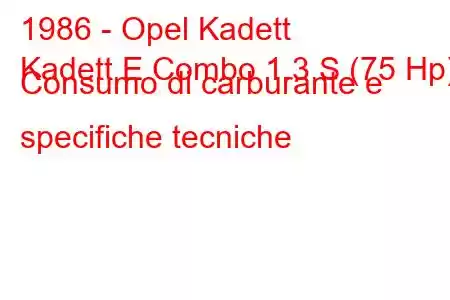 1986 - Opel Kadett
Kadett E Combo 1.3 S (75 Hp) Consumo di carburante e specifiche tecniche