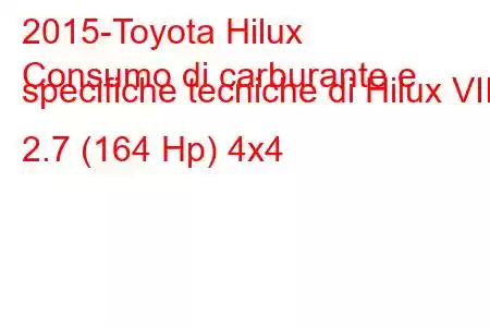 2015-Toyota Hilux
Consumo di carburante e specifiche tecniche di Hilux VIII 2.7 (164 Hp) 4x4