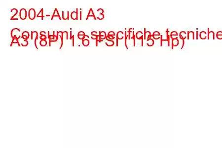 2004-Audi A3
Consumi e specifiche tecniche A3 (8P) 1.6 FSI (115 Hp)