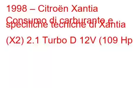 1998 – Citroën Xantia
Consumo di carburante e specifiche tecniche di Xantia (X2) 2.1 Turbo D 12V (109 Hp)