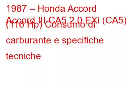 1987 – Honda Accord
Accord III CA5 2.0 EXi (CA5) (116 Hp) Consumo di carburante e specifiche tecniche