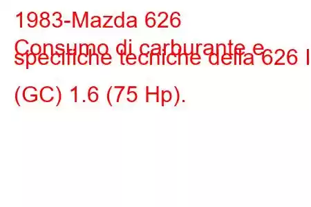 1983-Mazda 626
Consumo di carburante e specifiche tecniche della 626 II (GC) 1.6 (75 Hp).