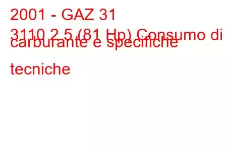 2001 - GAZ 31
3110 2.5 (81 Hp) Consumo di carburante e specifiche tecniche